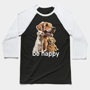 Be Happy Golden Labrador Retriever Baseball T-Shirt